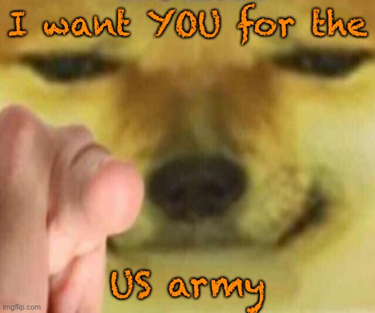 Cheems Pointing At You | I want YOU for the; US army | image tagged in cheems pointing at you | made w/ Imgflip meme maker