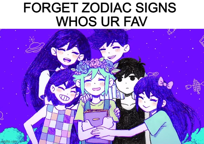 FORGET ZODIAC SIGNS 
WHOS UR FAV | made w/ Imgflip meme maker