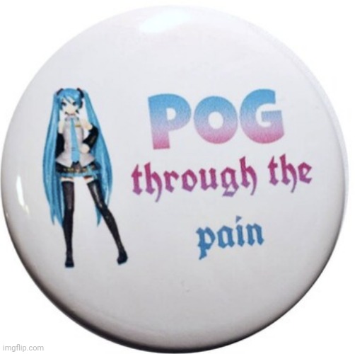 Pog Through The Pain :') | made w/ Imgflip meme maker