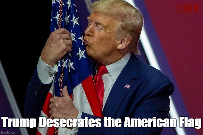 Trump Desecrates the American Flag | @WH; Trump Desecrates the American Flag | made w/ Imgflip meme maker