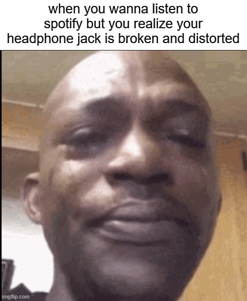 mmmmmmm | when you wanna listen to spotify but you realize your headphone jack is broken and distorted | image tagged in crying black dude,memes,funny | made w/ Imgflip meme maker