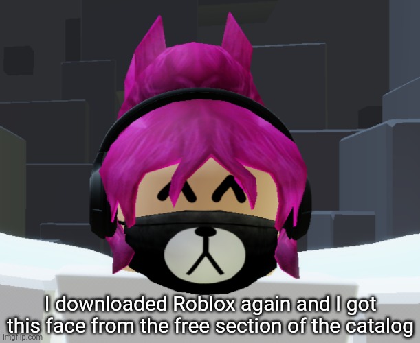 I downloaded Roblox again and I got this face from the free section of the catalog | image tagged in idk,stuff,s o u p,carck | made w/ Imgflip meme maker