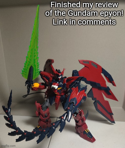 Finished my review of the Gundam epyon!
Link in comments | made w/ Imgflip meme maker