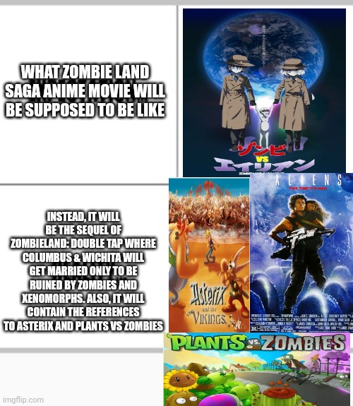 Expectation vs Reality | WHAT ZOMBIE LAND SAGA ANIME MOVIE WILL BE SUPPOSED TO BE LIKE; INSTEAD, IT WILL BE THE SEQUEL OF ZOMBIELAND: DOUBLE TAP WHERE COLUMBUS & WICHITA WILL GET MARRIED ONLY TO BE RUINED BY ZOMBIES AND XENOMORPHS. ALSO, IT WILL CONTAIN THE REFERENCES TO ASTERIX AND PLANTS VS ZOMBIES | image tagged in expectation vs reality,asterix,plants vs zombies,aliens,xenomorph | made w/ Imgflip meme maker