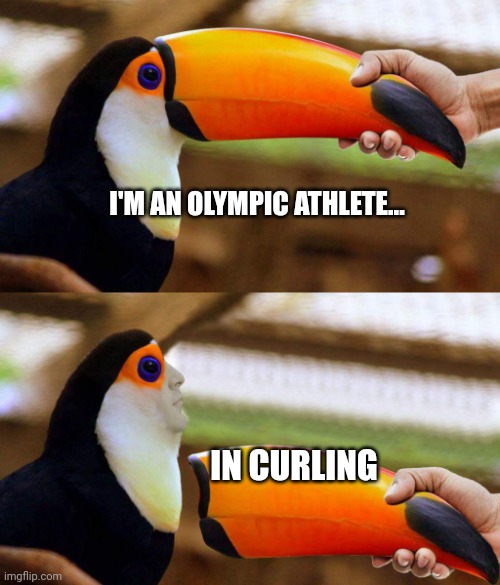 Toucan Beak | I'M AN OLYMPIC ATHLETE... IN CURLING | image tagged in toucan beak,olympics,curly | made w/ Imgflip meme maker