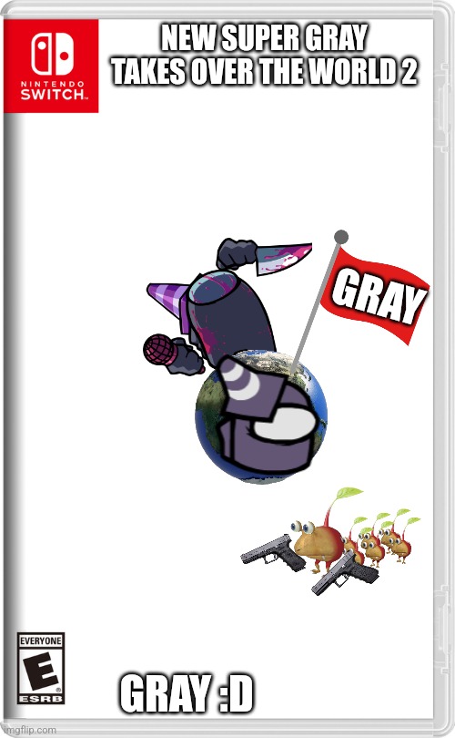 Gray takes over the world :D | NEW SUPER GRAY TAKES OVER THE WORLD 2; GRAY; GRAY :D | image tagged in nintendo switch | made w/ Imgflip meme maker