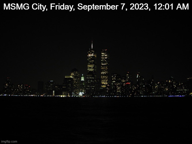 MSMG City, Friday, September 7, 2023, 12:01 AM | made w/ Imgflip meme maker