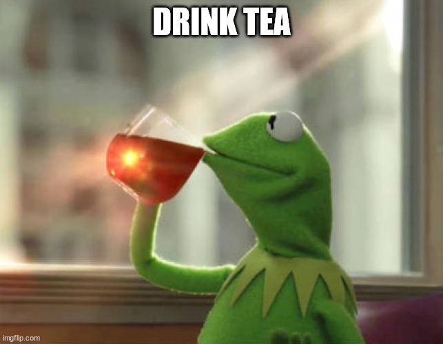 But That's None Of My Business (Neutral) Meme | DRINK TEA | image tagged in memes,but that's none of my business neutral | made w/ Imgflip meme maker