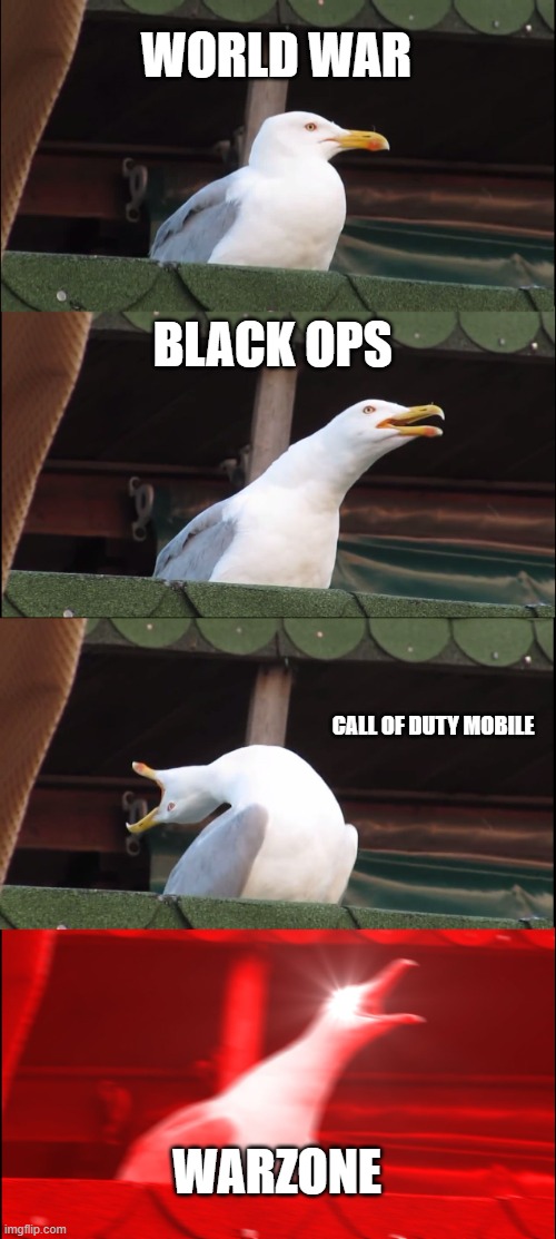 Inhaling Seagull Meme | WORLD WAR; BLACK OPS; CALL OF DUTY MOBILE; WARZONE | image tagged in memes,inhaling seagull | made w/ Imgflip meme maker