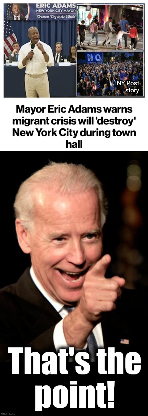 Duh! | NY Post
story; That's the
point! | image tagged in memes,smilin biden,eric adams,new york city,migrants,destruction of america | made w/ Imgflip meme maker