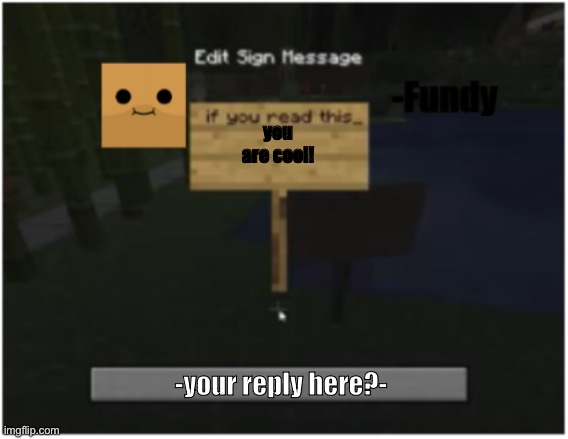 here you go! | you are cool! -your reply here?- | image tagged in if you read this | made w/ Imgflip meme maker
