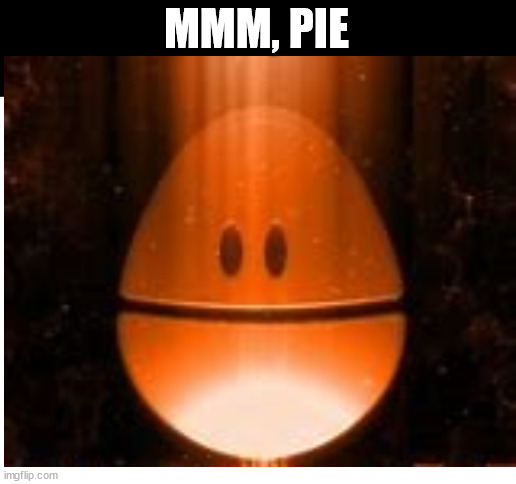 Blank White Template | MMM, PIE | image tagged in blank white template | made w/ Imgflip meme maker