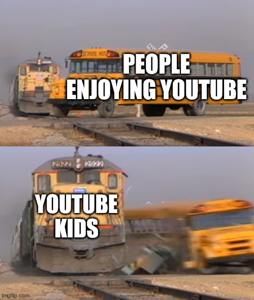 relate anyone? | PEOPLE ENJOYING YOUTUBE; YOUTUBE KIDS | image tagged in a train hitting a school bus | made w/ Imgflip meme maker