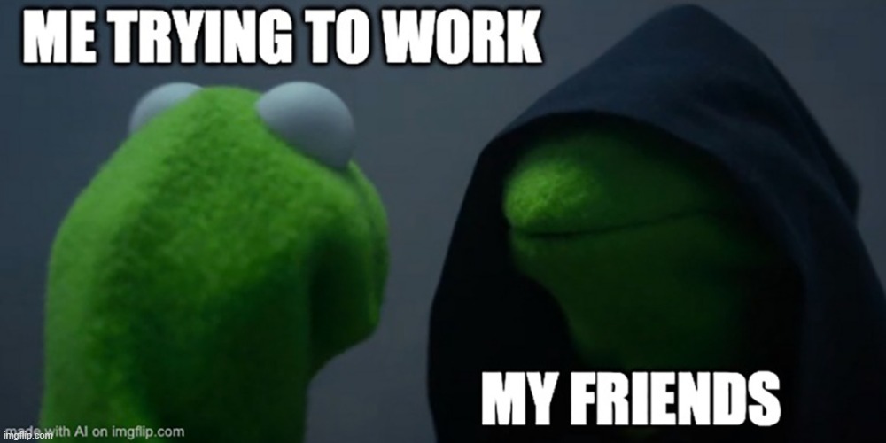 When my freind tell me the job to do | image tagged in funny memes | made w/ Imgflip meme maker