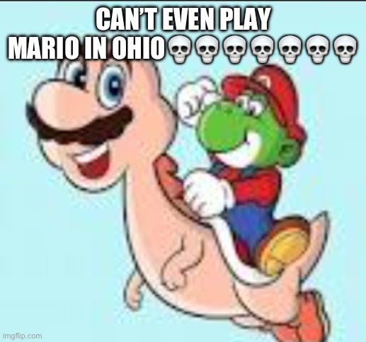 Only in Ohio | CAN’T EVEN PLAY MARIO IN OHIO💀💀💀💀💀💀💀 | image tagged in yorio marshy,memes,funny,cursed,only in ohio,goofy ahh | made w/ Imgflip meme maker