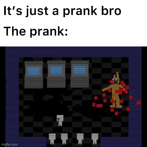 The prank | image tagged in fnaf3 | made w/ Imgflip meme maker