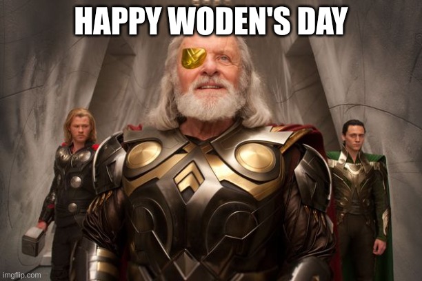 Odin Anthony Hopkins | HAPPY WODEN'S DAY | image tagged in odin anthony hopkins | made w/ Imgflip meme maker
