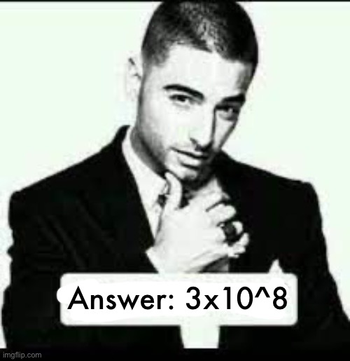 Argumentos? | Answer: 3x10^8 | image tagged in argumentos | made w/ Imgflip meme maker