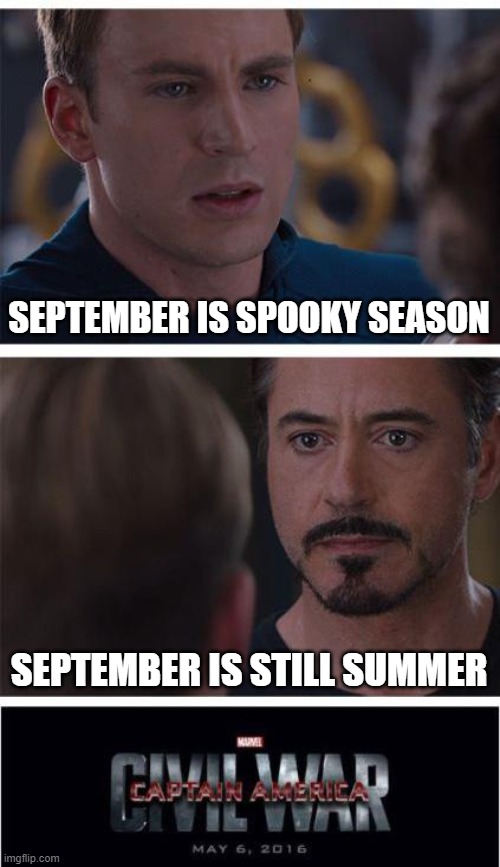 It's spooky season | SEPTEMBER IS SPOOKY SEASON; SEPTEMBER IS STILL SUMMER | image tagged in memes,marvel civil war 1,spooky season,summer,september | made w/ Imgflip meme maker