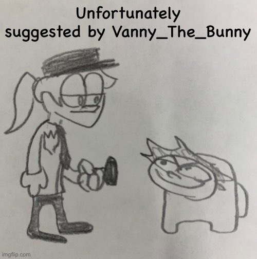 Unfortunately suggested by Vanny_The_Bunny | made w/ Imgflip meme maker