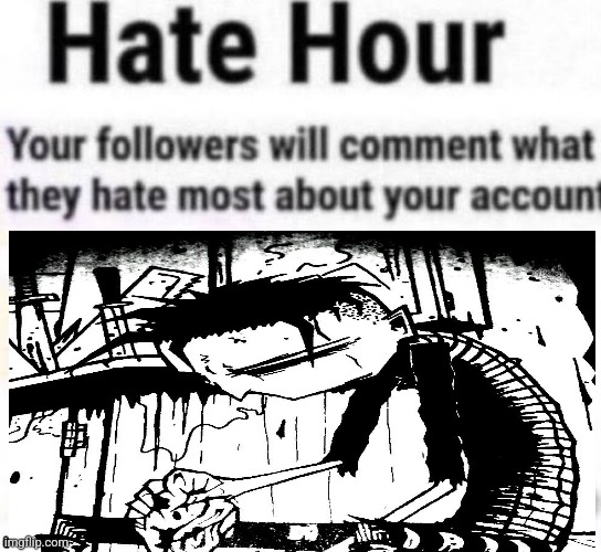 Plz do | image tagged in hate hour | made w/ Imgflip meme maker