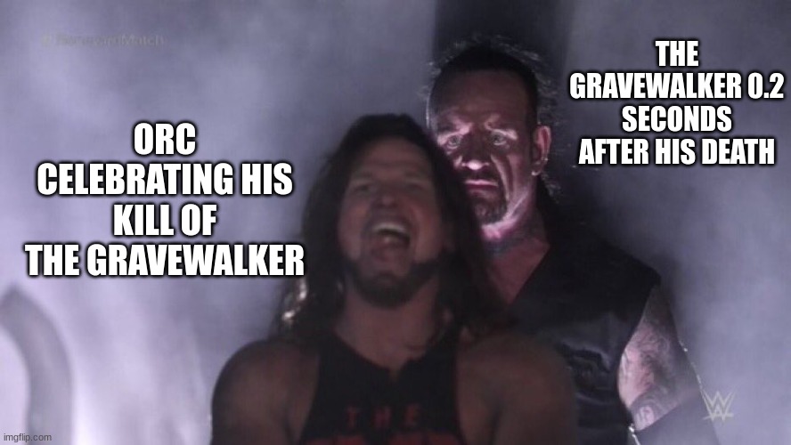 AJ Styles & Undertaker | THE GRAVEWALKER 0.2 SECONDS AFTER HIS DEATH; ORC CELEBRATING HIS KILL OF THE GRAVEWALKER | image tagged in aj styles undertaker | made w/ Imgflip meme maker