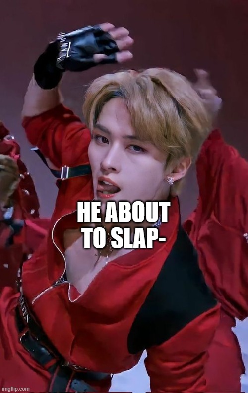 HE ABOUT TO SLAP- | made w/ Imgflip meme maker