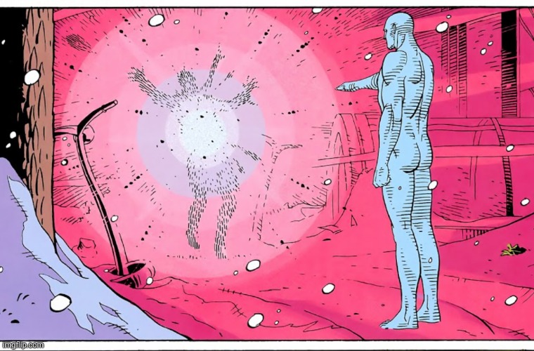 Dr Manhattan explosive arguments | image tagged in dr manhattan explosive arguments | made w/ Imgflip meme maker