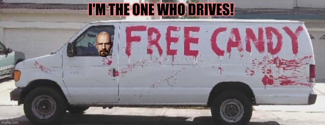 Don't fall for it! | I'M THE ONE WHO DRIVES! | image tagged in free candy,thats drugs,that isnt,candy | made w/ Imgflip meme maker