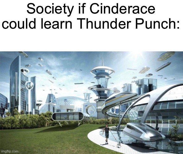 At the moment its only move that beats water-types is Electro Ball, but that’s special and not physical | Society if Cinderace could learn Thunder Punch: | image tagged in the future world if | made w/ Imgflip meme maker