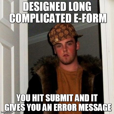 Scumbag Steve Meme | DESIGNED LONG COMPLICATED E-FORM YOU HIT SUBMIT AND IT GIVES YOU AN ERROR MESSAGE | image tagged in memes,scumbag steve | made w/ Imgflip meme maker