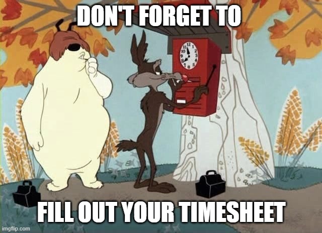 Don't forget Timesheet | DON'T FORGET TO; FILL OUT YOUR TIMESHEET | image tagged in ralph and sam sheepdog meme | made w/ Imgflip meme maker