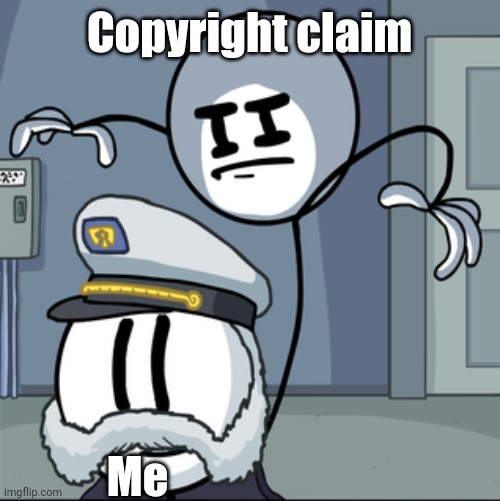 I don't like it when the algorithm gives me one, even if I give credit to the original creator | Copyright claim; Me | image tagged in henry stickmin kill,memes,youtube,funny,henry stickmin,copyright | made w/ Imgflip meme maker