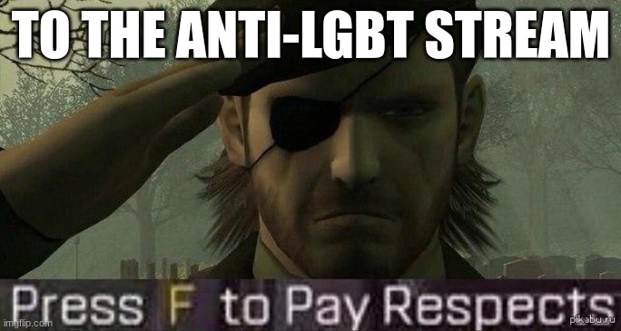 this will be avenged | TO THE ANTI-LGBT STREAM | image tagged in press f to pay repects,avengers assemble | made w/ Imgflip meme maker