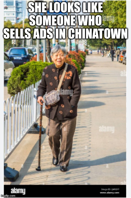 BOOM,  ROASTED | SHE LOOKS LIKE SOMEONE WHO SELLS ADS IN CHINATOWN | image tagged in old,cool | made w/ Imgflip meme maker