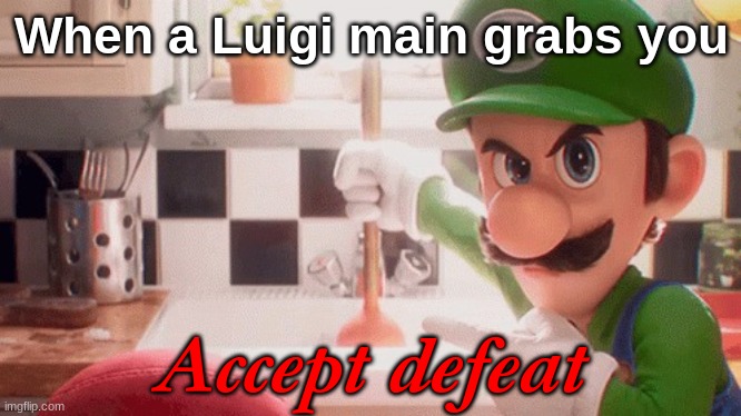 Luigi Mains in SSBU | When a Luigi main grabs you; Accept defeat | image tagged in super smash bros,luigi,0todeathcombo | made w/ Imgflip meme maker