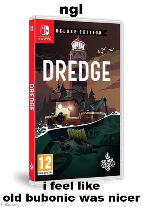 Ominous dredge switch cartridge | ngl; i feel like old bubonic was nicer | image tagged in ominous dredge switch cartridge | made w/ Imgflip meme maker