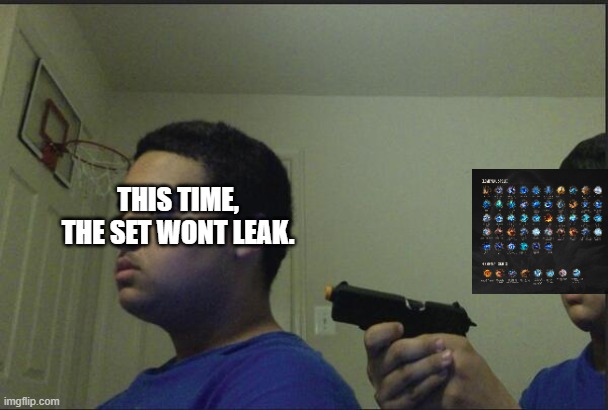 Dont trust anyone, not even yourself | THIS TIME, THE SET WONT LEAK. | image tagged in dont trust anyone not even yourself | made w/ Imgflip meme maker