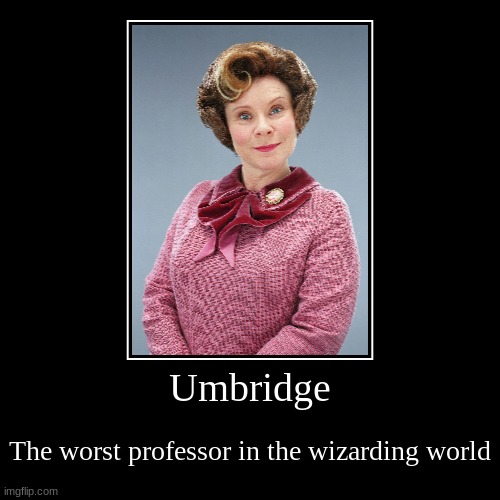 Umbridge | Umbridge | The worst professor in the wizarding world | image tagged in funny,demotivationals | made w/ Imgflip demotivational maker