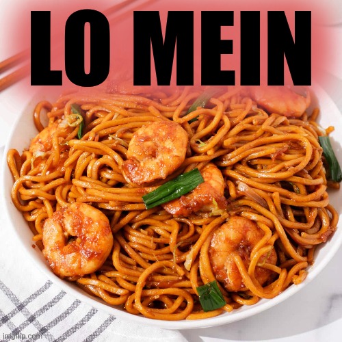 Eat it. | LO MEIN | image tagged in lo mein,chinese food,nom nom nom | made w/ Imgflip meme maker