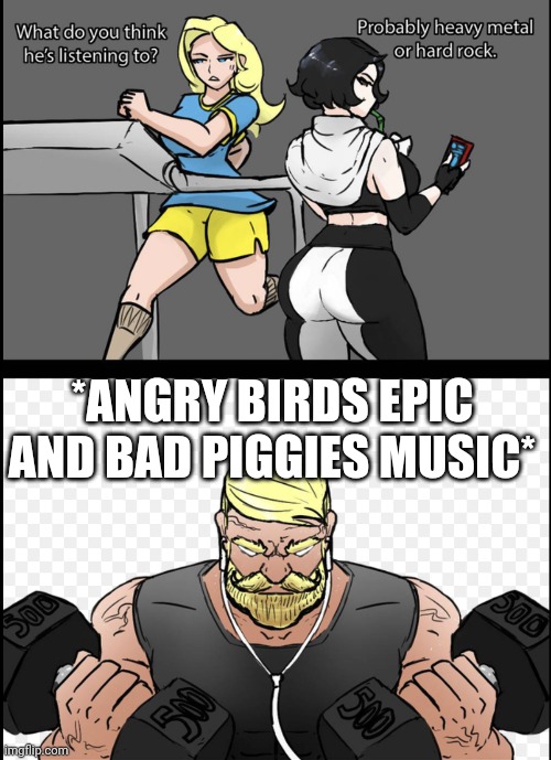 What do you think he is listening to? | *ANGRY BIRDS EPIC AND BAD PIGGIES MUSIC* | image tagged in what do you think he is listening to | made w/ Imgflip meme maker