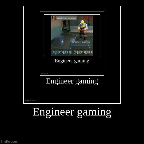 engineer gaming | Engineer gaming | | image tagged in funny,demotivationals,engineering | made w/ Imgflip demotivational maker