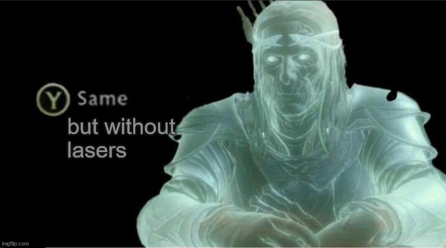 Y same better | but without
lasers | image tagged in y same better | made w/ Imgflip meme maker