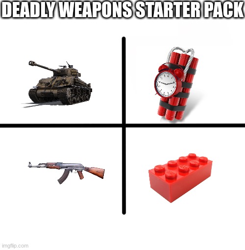 the last one is really painful | DEADLY WEAPONS STARTER PACK | image tagged in memes,blank starter pack | made w/ Imgflip meme maker