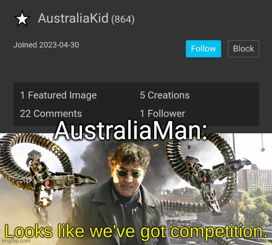 AustraliaMan: | image tagged in looks like we've got competition | made w/ Imgflip meme maker