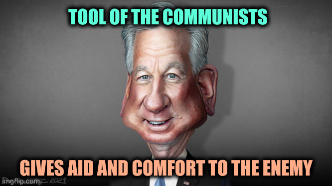 Tommy never served, but now he knows more about the military than the Joint Chiefs of Staff. MAGA arrogance and stupidity. | TOOL OF THE COMMUNISTS; GIVES AID AND COMFORT TO THE ENEMY | image tagged in sen tommy tuberville footballer who got hit on the head a lot | made w/ Imgflip meme maker