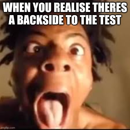 rest in piss bozo | WHEN YOU REALISE THERES A BACKSIDE TO THE TEST | image tagged in ishowspeed rage | made w/ Imgflip meme maker