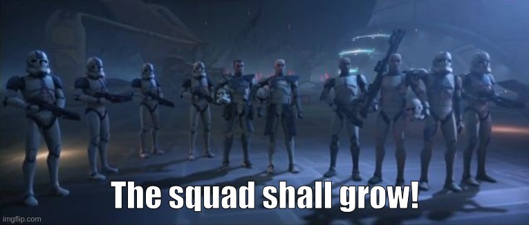 501st legion | The squad shall grow! | image tagged in 501st legion | made w/ Imgflip meme maker