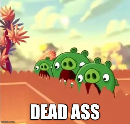 dead ass | DEAD ASS | made w/ Imgflip meme maker