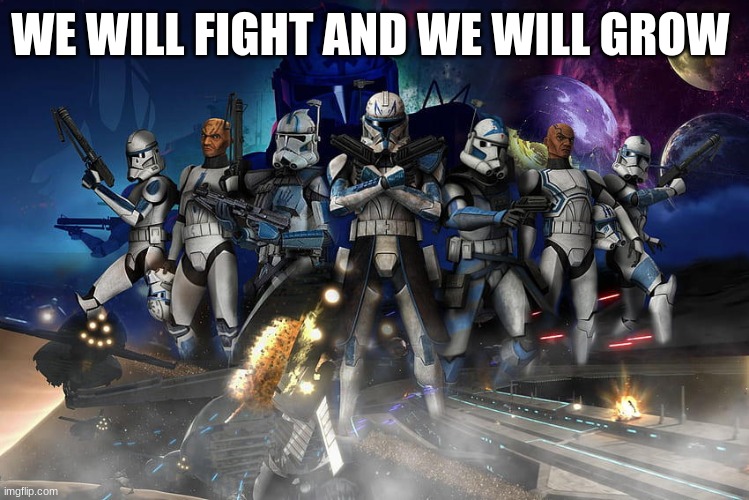 WE WILL FIGHT AND WE WILL GROW | made w/ Imgflip meme maker